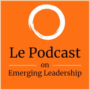 Le Podcast on Emerging Leadership
