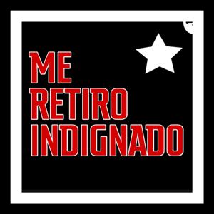 Me Retiro Indignado