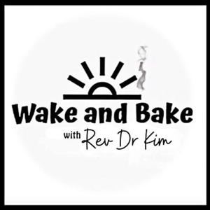 Wake and Bake with Rev Dr Kim