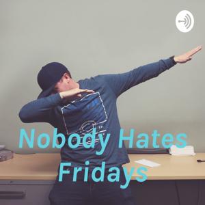 Nobody Hates Fridays