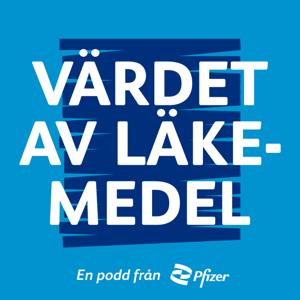 Värdet av läkemedel - en podcast från Pfizer Sverige