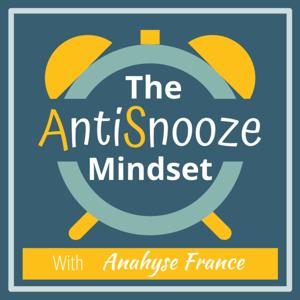 The AntiSnooze Mindset with Anahyse France