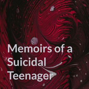 Memoirs of a Suicidal Teenager