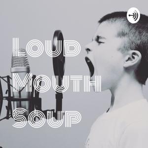 Loud Mouth Soup