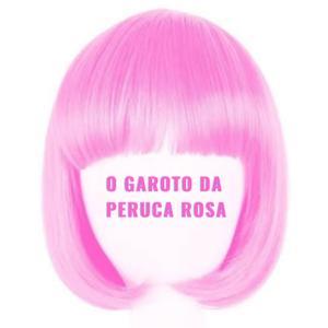 O Garoto da Peruca Rosa