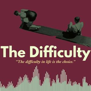 The Difficulty: Creativity, Meaning & the Hard Work of a Life