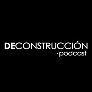 DECONSTRUCCIÓN podcast