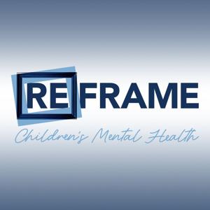 Reframe Children’s Mental Health podcast