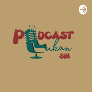 Podcast Bukan Sih