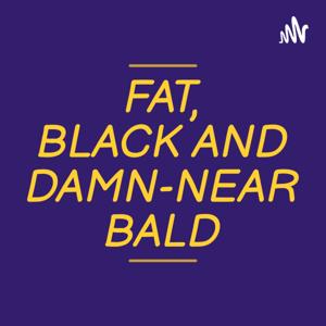 FAT, BLACK, AND DAMN-NEAR BALD(FBADNB)