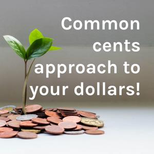 Common cents approach to your dollars!