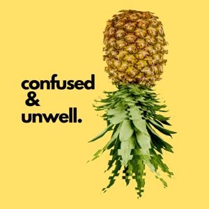 Confused & Unwell Podcast