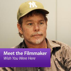 Wish You Were Here: Meet the Filmmaker