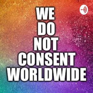 We Do Not Consent Worldwide!