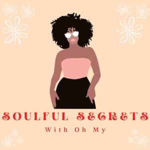 Soulful Secrets with Oh My