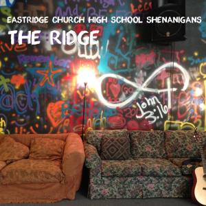 The Ridge (Eastridge Church High School Shenanigans)