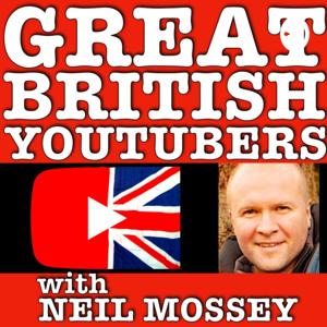 GREAT BRITISH YOUTUBERS PODCAST with Neil Mossey