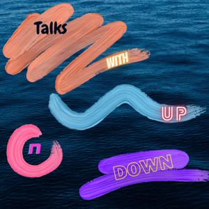 Talks with Up N Down