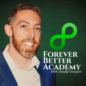 Forever Better Academy with Wade Vincent