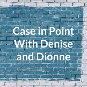 Case in Point With Denise and Dionne