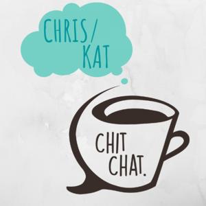 Chris/Kat Chit Chat