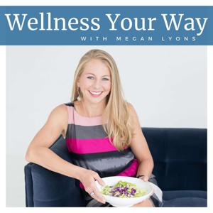 Wellness Your Way with Dr. Megan Lyons