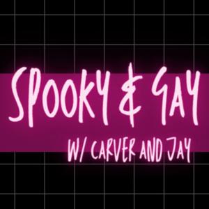 Spooky and Gay w/ Carver and Jay