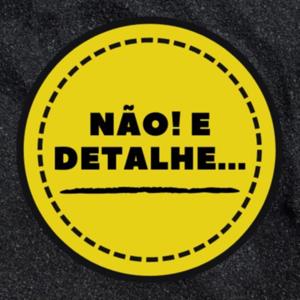 Não! E detalhe...