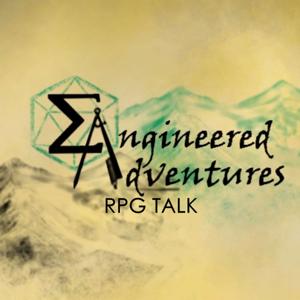 Engineered Adventures RPG Talk Podcast