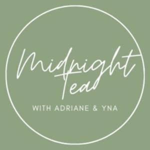 Midnight Tea with Adriane & Yna