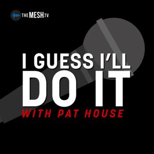 I Guess I'll Do It with Pat House by The MESH