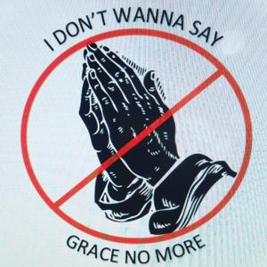 I Don't Wanna Say Grace No More