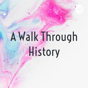 A Walk Through History