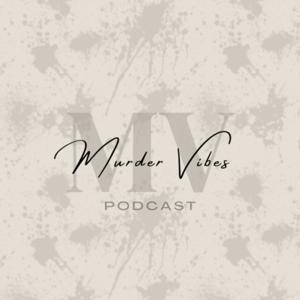 Murder Vibes: A True Crime Podcast