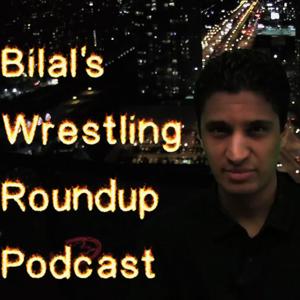 Bilal's Wrestling Roundup Podcast