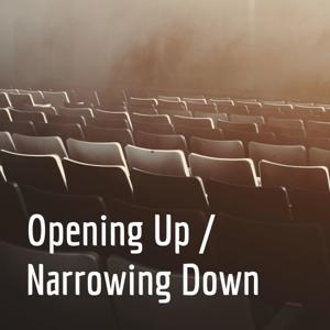 Opening Up / Narrowing Down