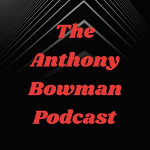 The Anthony Bowman Podcast