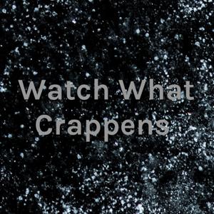 Watch What Crappens Podcast