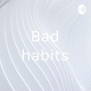 Bad habits