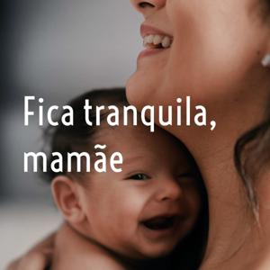 Fica tranquila, mamãe