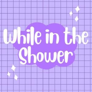 While in the Shower