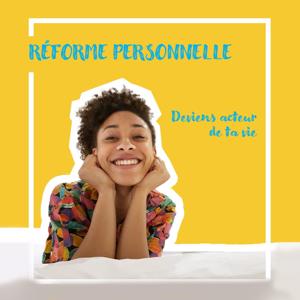 Réforme personnelle : deviens acteur de ta vie