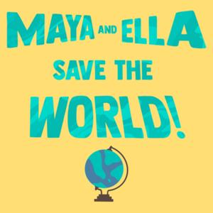 Maya And Ella Save The World!