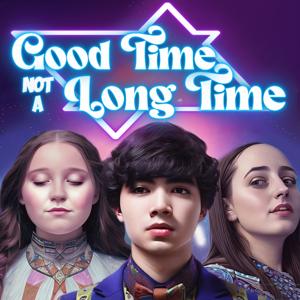 Good Time Not a Long Time Podcast