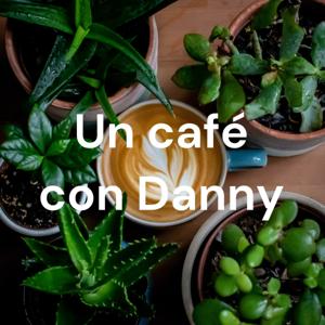 Un café con Danny;
El Podcast Que te Comprende
