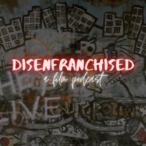 Disenfranchised by Disenfranchpod@gmail.com