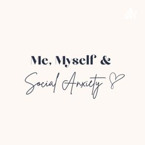 Me, Myself & Social Anxiety