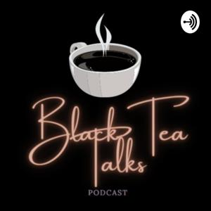 Black Tea Talks 🍵