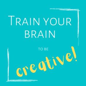 Train Your Brain to be Creative