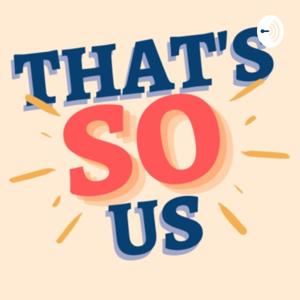 That's So Us (It Really Is)